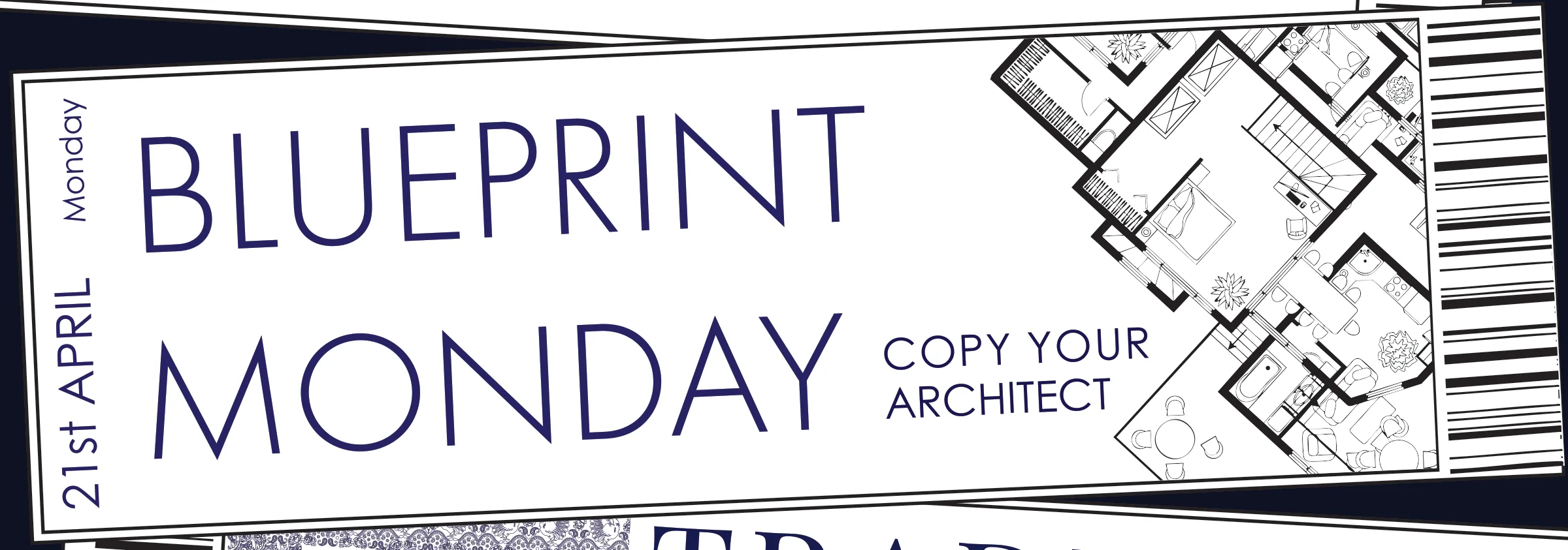 Ticket detail: Blueprint Monday, 'copy your architect' day, set beside a line floor plan, 21 April