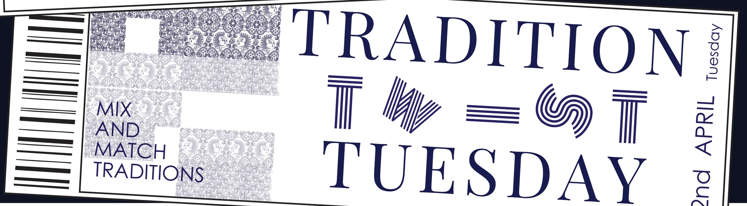 Ticket detail: Tradition Twist Tuesday, 'mix and match traditions', textile-pattern swatches and a striped letterform, 22 April